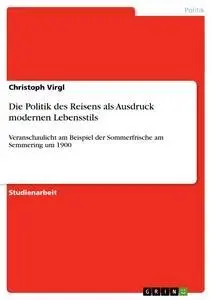Cover: 9783638831697 | Die Politik des Reisens als Ausdruck modernen Lebensstils | Virgl
