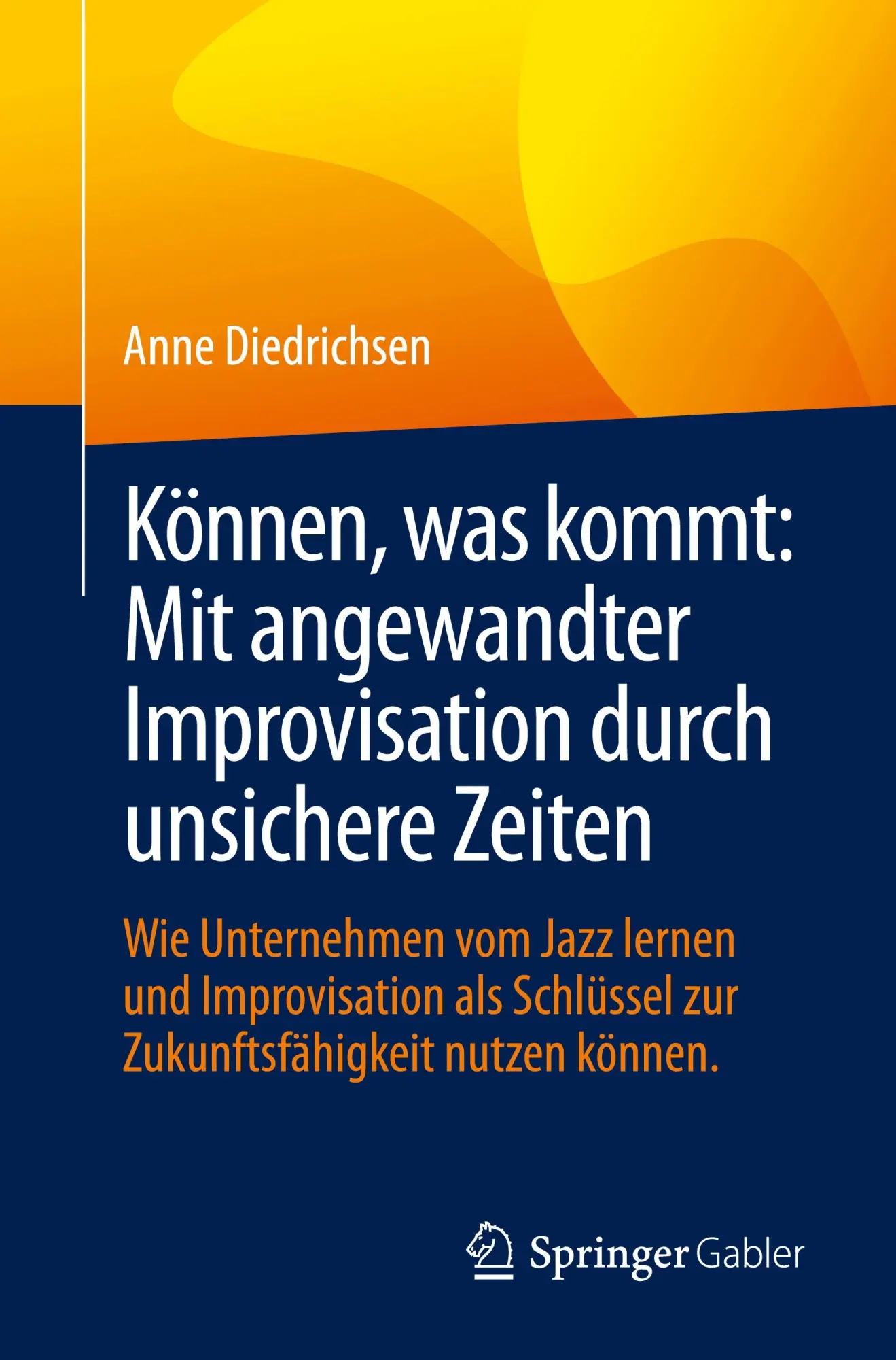 Cover: 9783658491697 | Können, was kommt: Mit angewandter Improvisation durch unsichere...