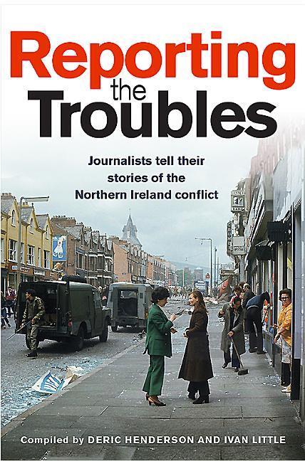 Cover: 9781780731797 | Reporting the Troubles | Deric Henderson (u. a.) | Taschenbuch | 2018