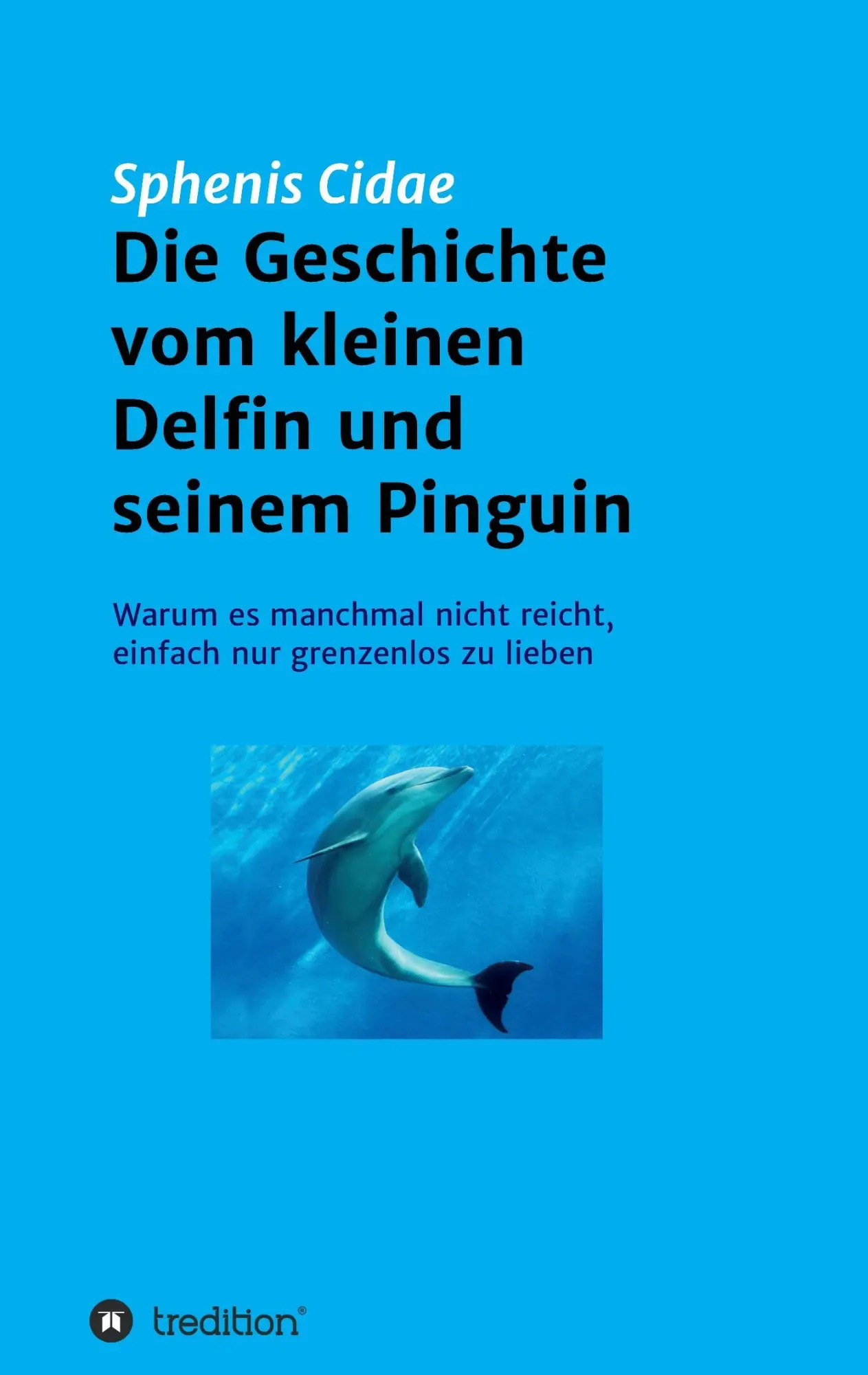 Cover: 9783734541797 | Die Geschichte vom kleinen Delfin und seinem Pinguin | Sphenis Cidae