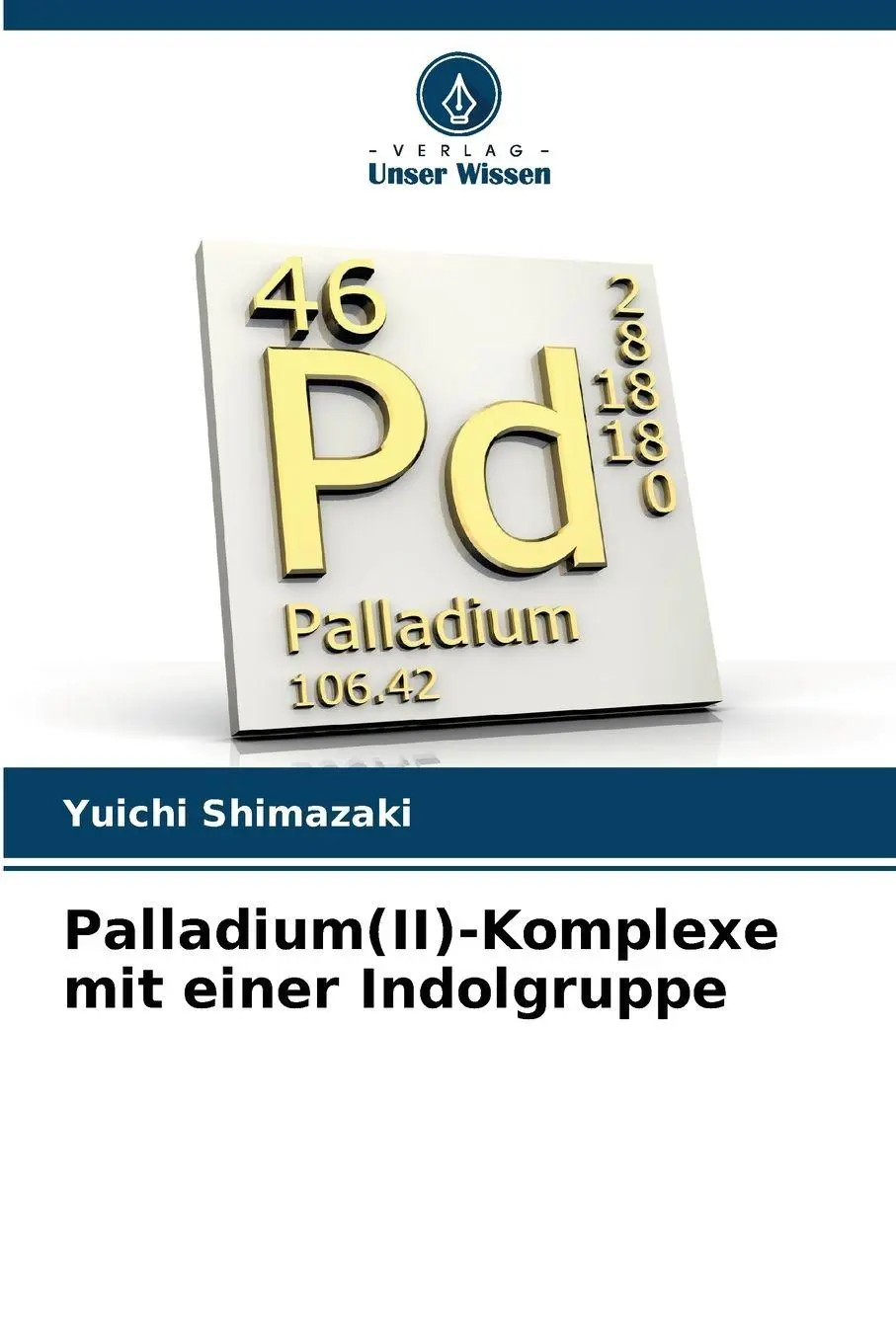 Cover: 9786209921797 | Palladium(II)-Komplexe mit einer Indolgruppe | Yuichi Shimazaki | Buch