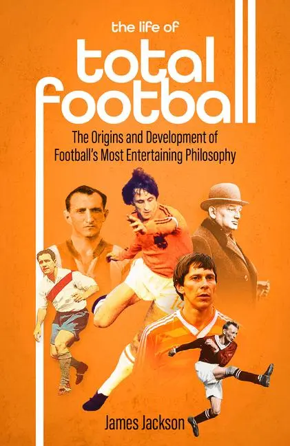Cover: 9781801501897 | The Life of Total Football | James Jackson | Buch | Gebunden | 2024