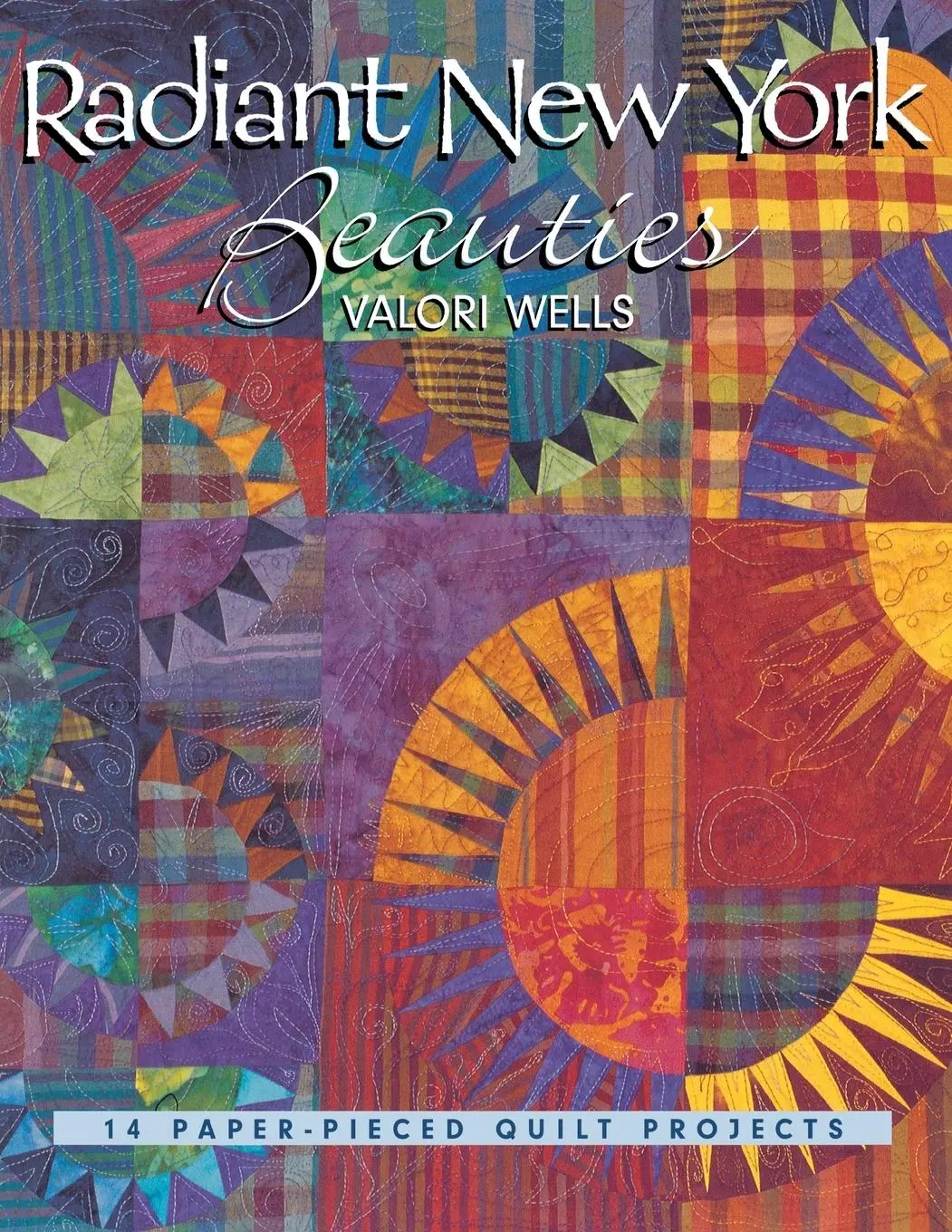 Cover: 9781571201997 | Radiant New York Beauties | 14 Paper-Pieced Quilt Projects | Wells