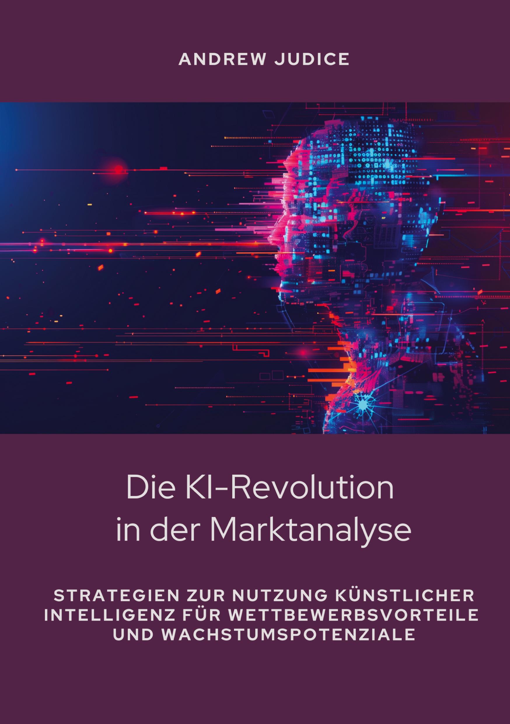 Cover: 9783384441997 | Die KI-Revolution in der Marktanalyse | Andrew Judice | Taschenbuch
