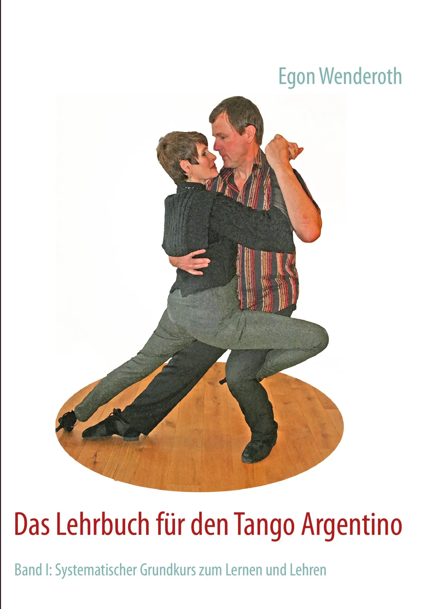 Cover: 9783732231997 | Das Lehrbuch für den Tango Argentino | Egon Wenderoth | Taschenbuch