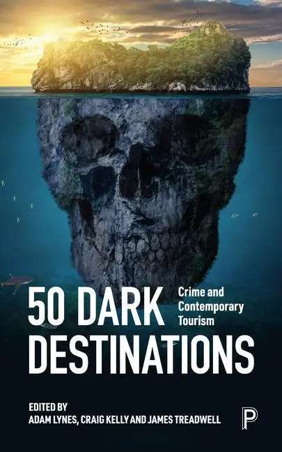 Cover: 9781447362197 | 50 Dark Destinations | Crime and Contemporary Tourism | Adam Lynes