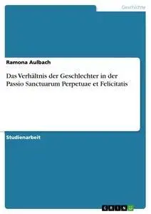Cover: 9783656722397 | Das Verhältnis der Geschlechter in der Passio Sanctuarum Perpetuae...