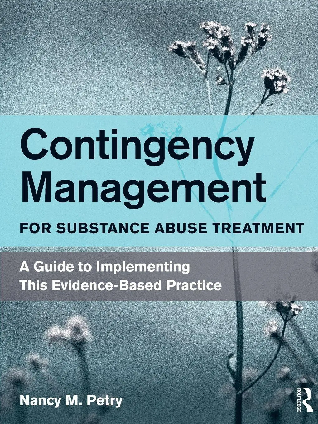 Cover: 9780415882897 | Contingency Management for Substance Abuse Treatment | Nancy M. Petry