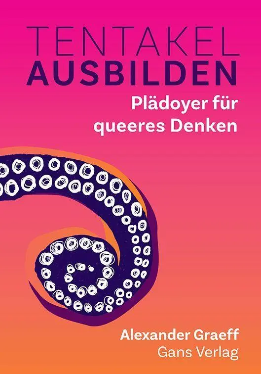 Cover: 9783946392897 | Tentakel ausbilden | Plädoyer für queeres Denken | Alexander Graeff