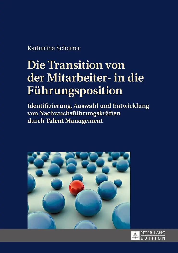 Die Transition von der Mitarbeiter- in die Führungsposition: Identifizierung, Auswahl und Entwicklung von Nachwuchsführungskräften durch Talent Management