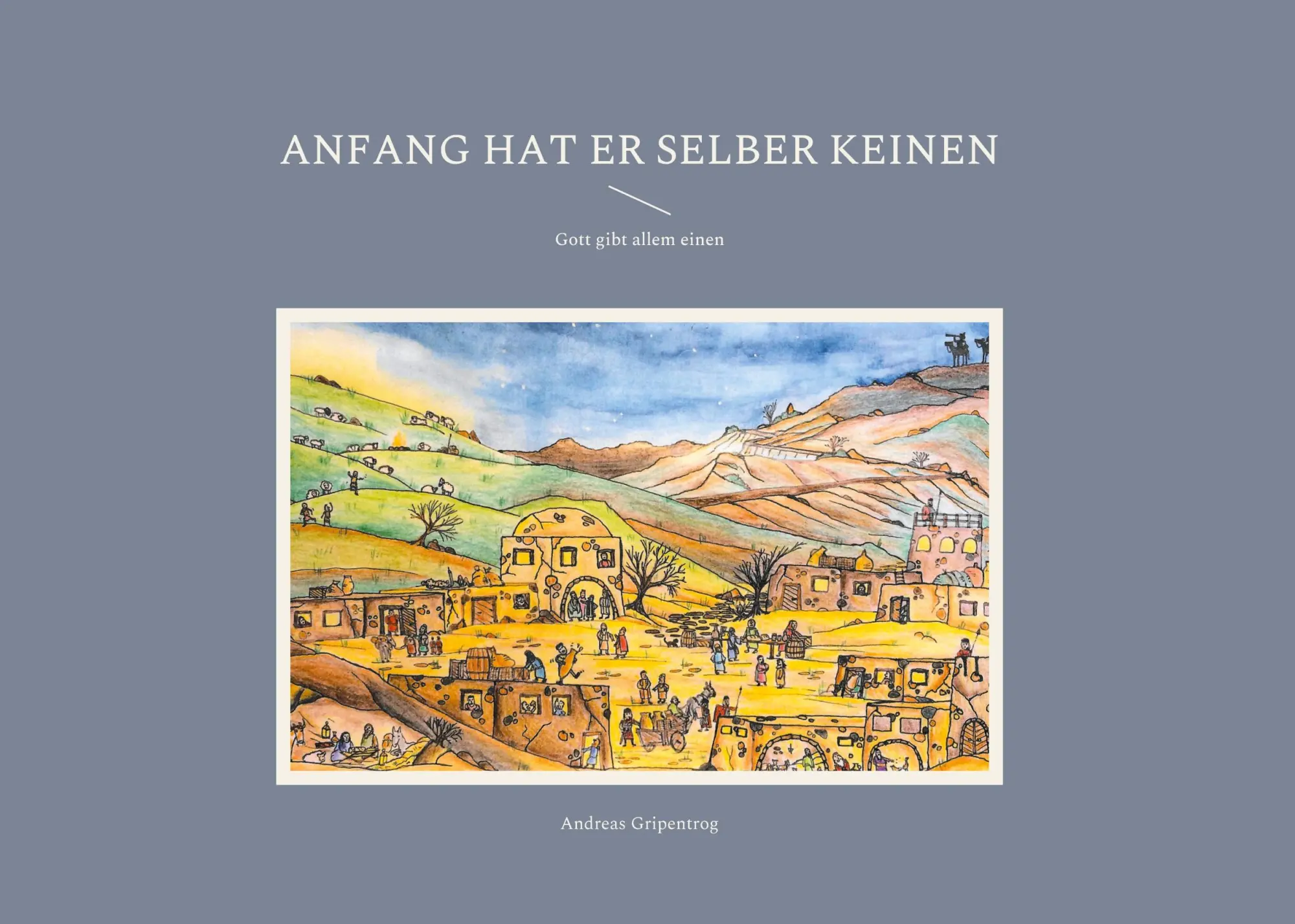Cover: 9783755713197 | Anfang hat er selber keinen | Gott gibt allem einen | Gripentrog
