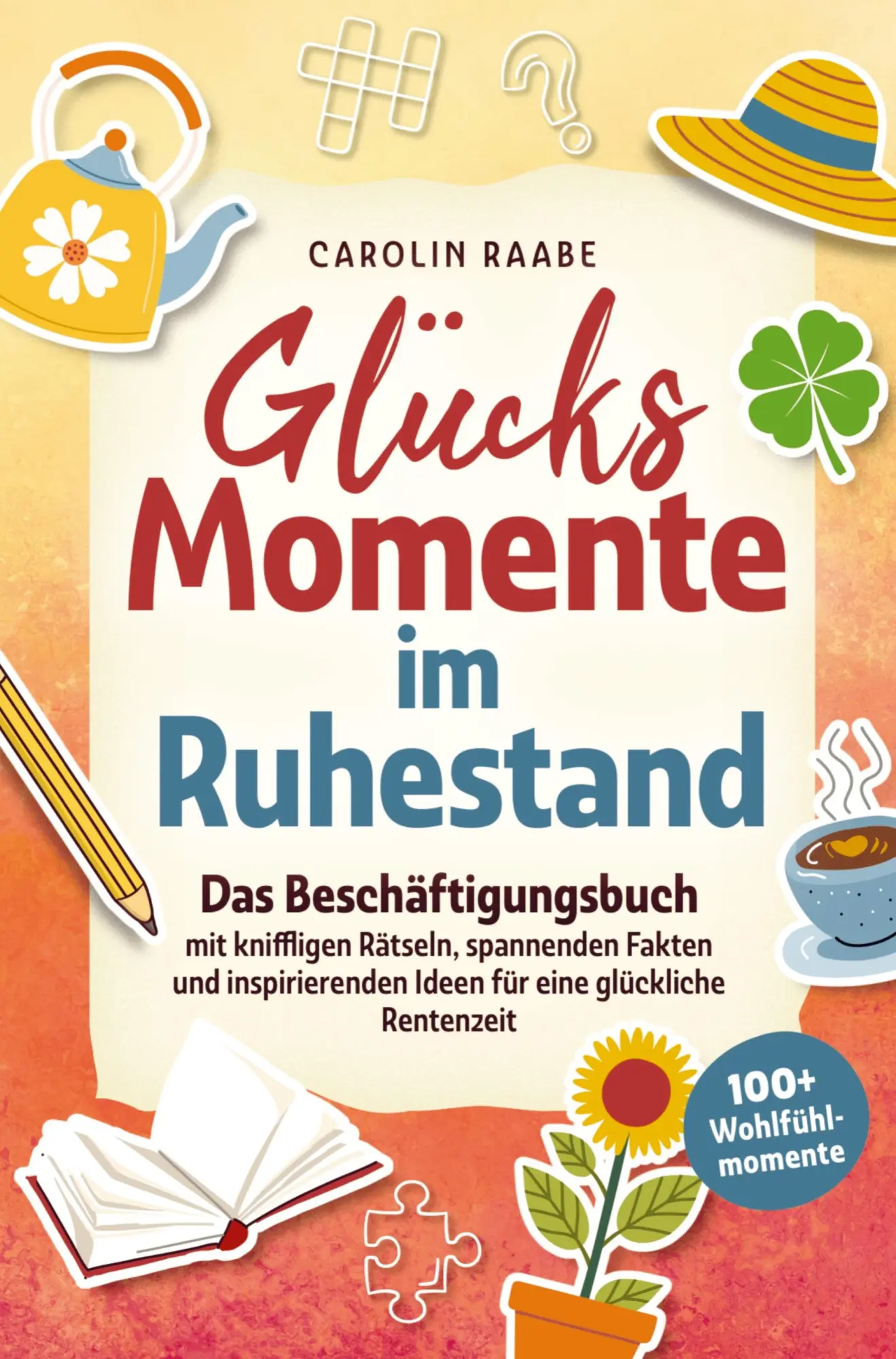 Cover: 9783982733197 | Glücksmomente im Ruhestand. | Carolin Raabe | Taschenbuch | Deutsch