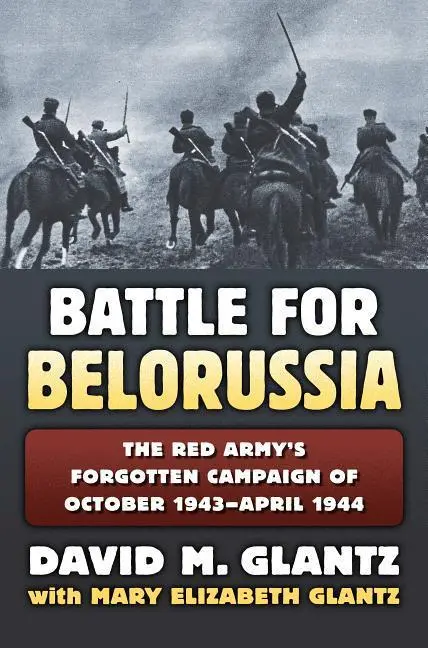 Cover: 9780700623297 | The Battle for Belorussia: The Red Army's Forgotten Campaign of...