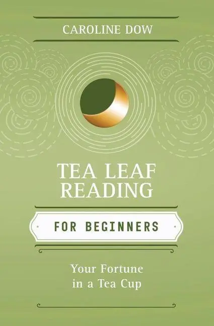 Cover: 9780738723297 | Tea Leaf Reading for Beginners | Your Fortune in a Tea Cup | Dow