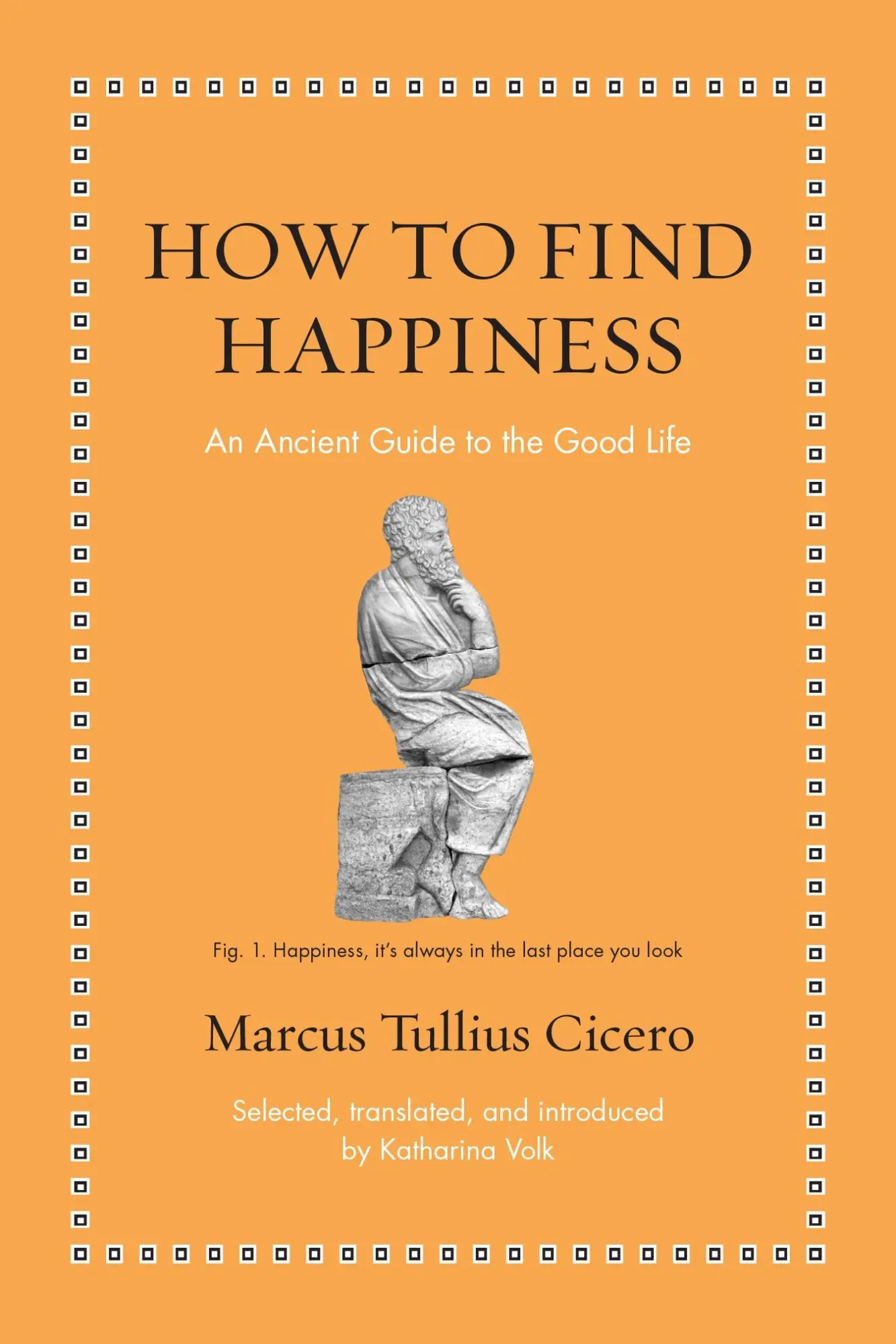 Cover: 9780691263397 | How to Find Happiness | An Ancient Guide to the Good Life | Cicero