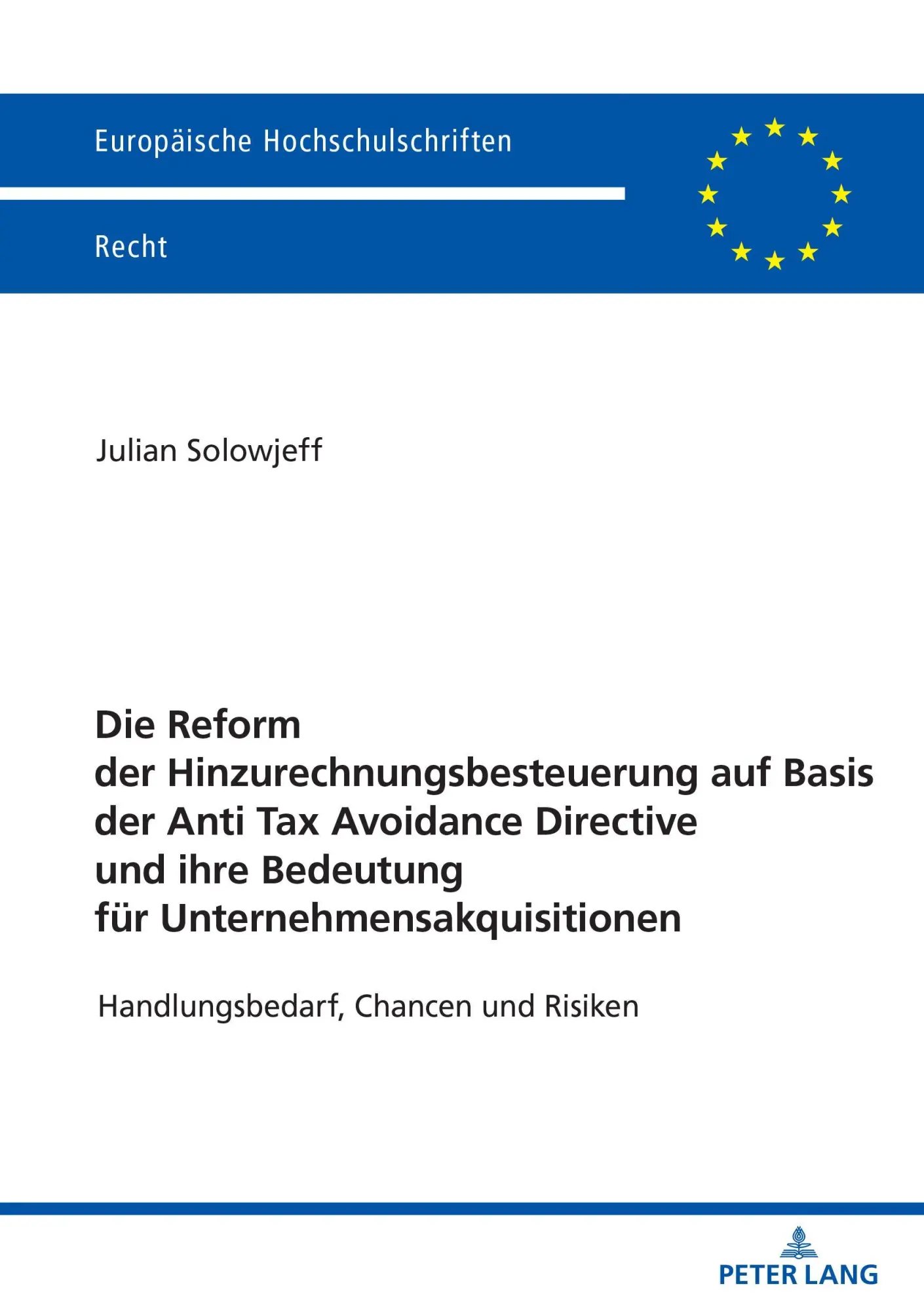 Die Reform der Hinzurechnungsbesteuerung auf Basis der Anti Tax Avoidance Directive und ihre Bedeutung für Unternehmensakquisitionen: Handlungsbedarf, ... (Europäische Hochschulschriften Recht)