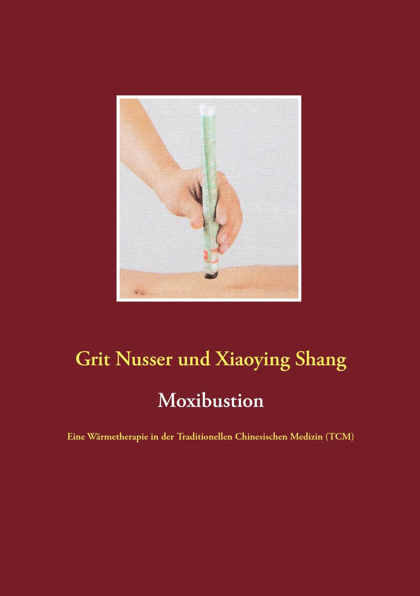 Cover: 9783734733697 | Moxibustion | Grit Nusser (u. a.) | Taschenbuch | 128 S. | Deutsch
