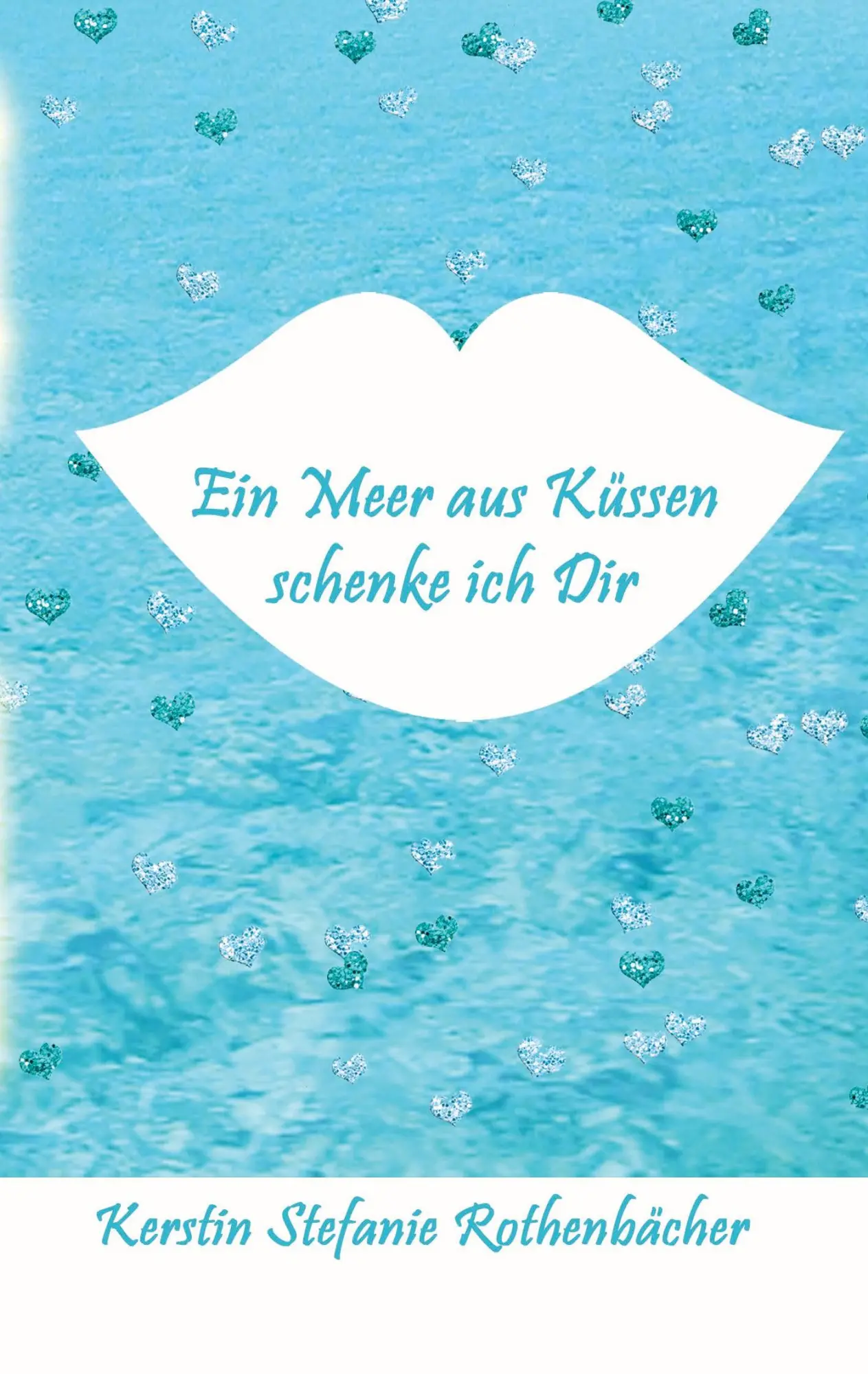 Cover: 9783384323897 | Ein Meer aus Küssen schenke ich Dir | Poesie fürs Herz | Rothenbächer