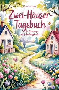 Cover: 9783990513897 | Zwei-Häuser-Tagebuch für Trennungs- und Scheidungskinder | Holland