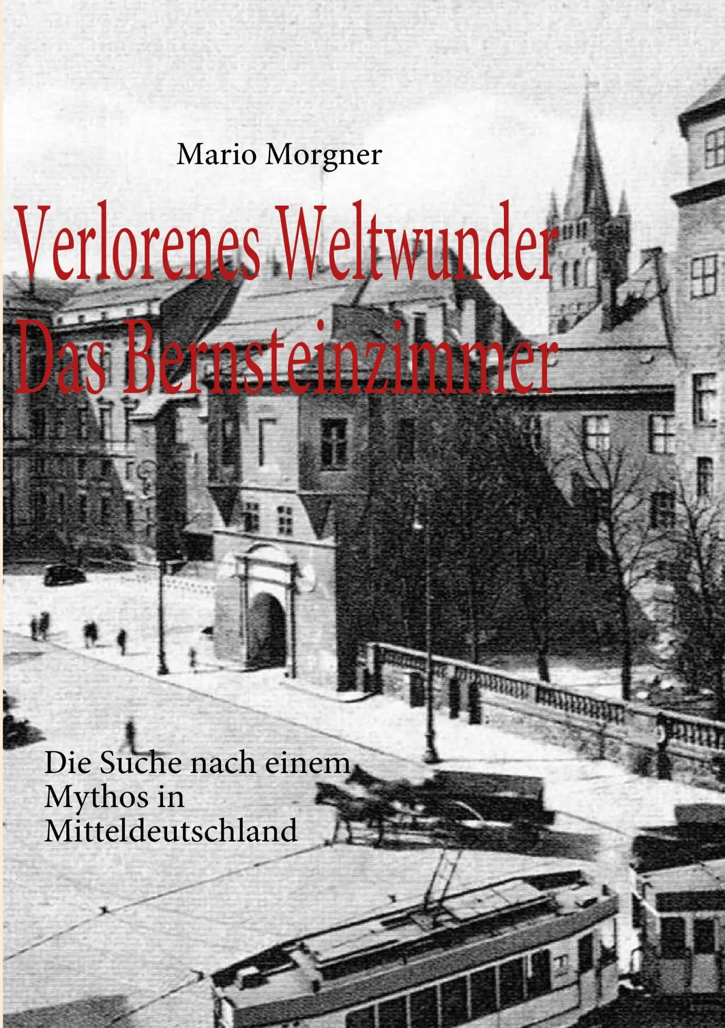 Cover: 9783842364097 | Verlorenes Weltwunder - Das Bernsteinzimmer | Mario Morgner | Buch