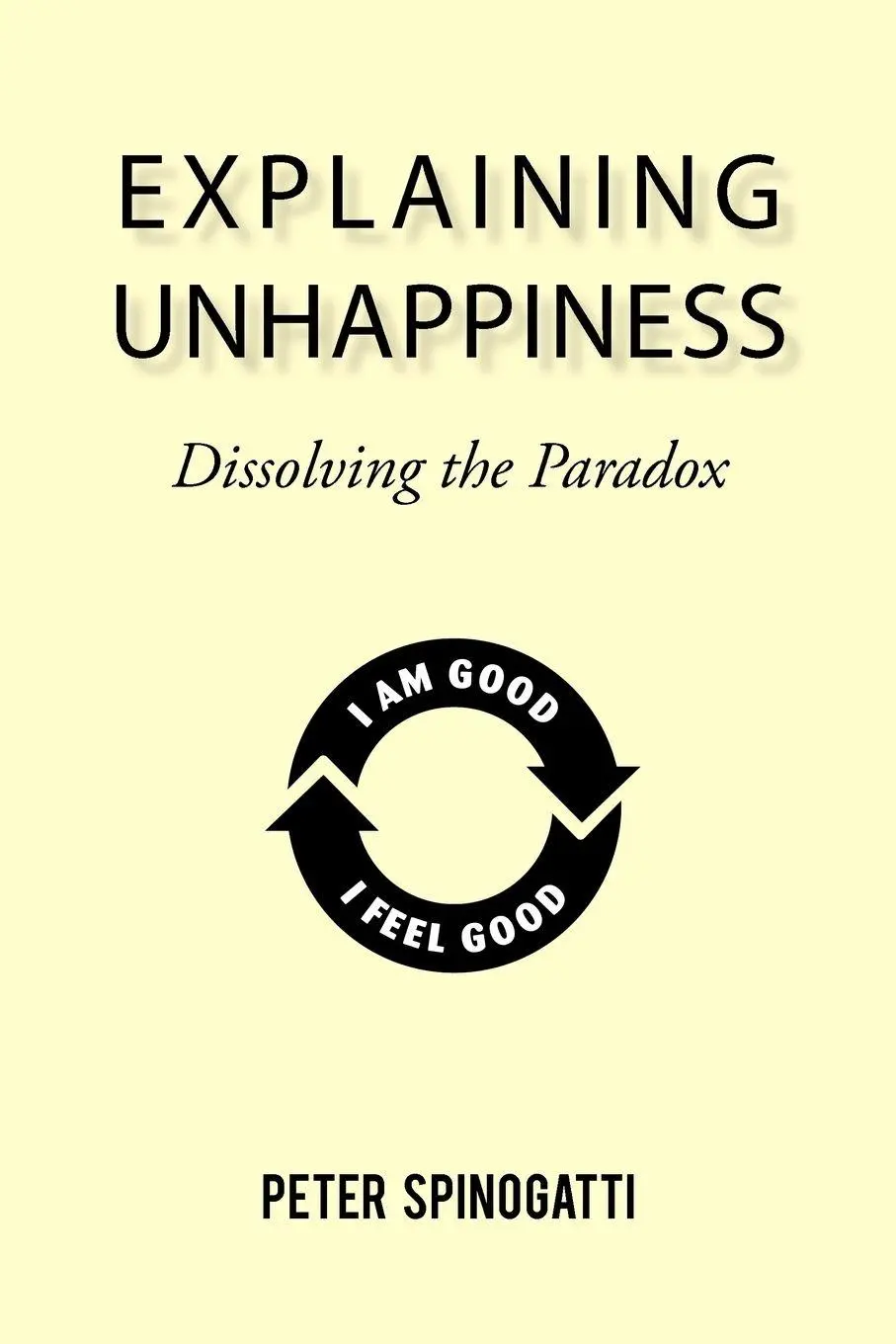 Cover: 9781450254397 | Explaining Unhappiness | Dissolving the Paradox | Peter Spinogatti