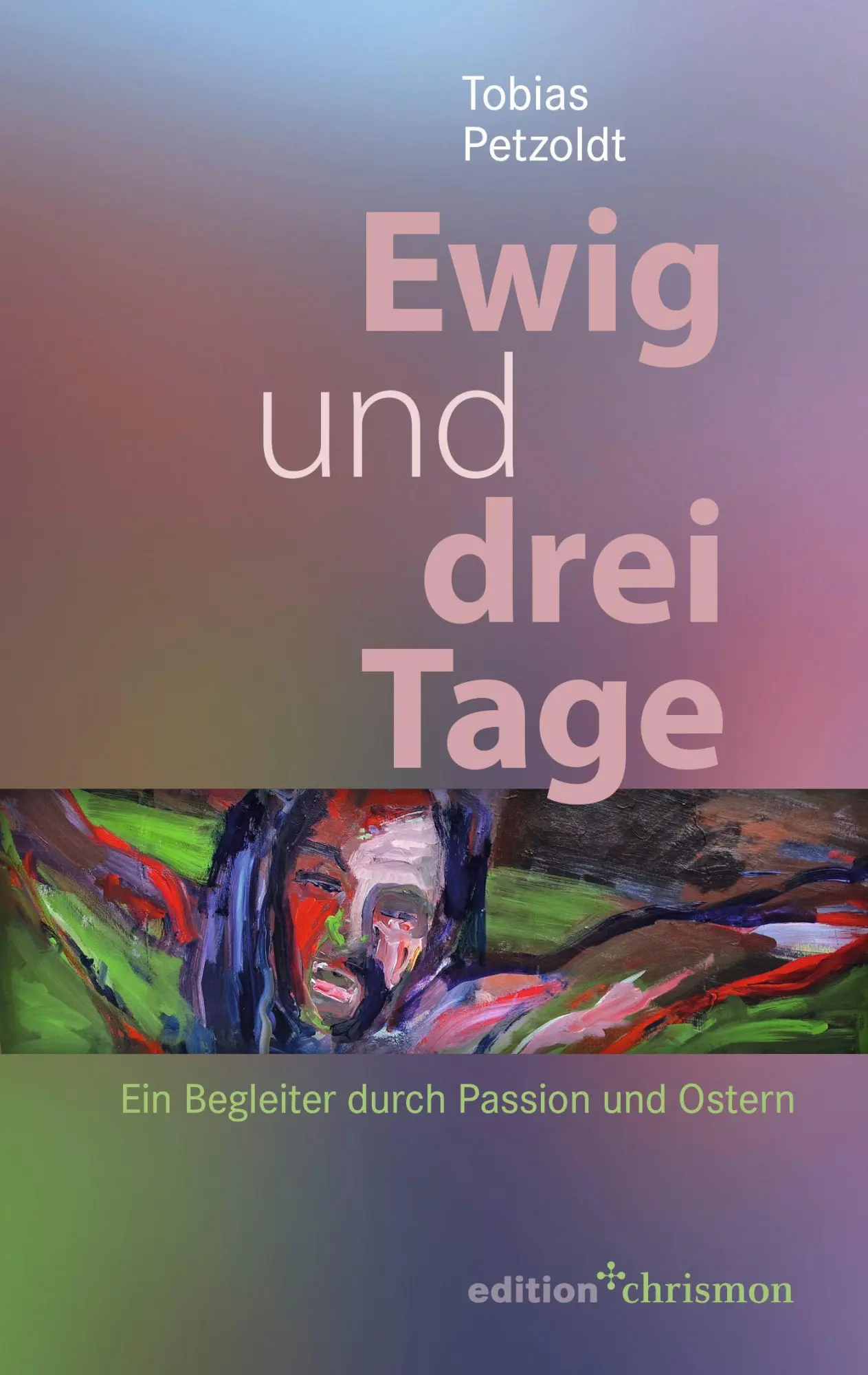 Cover: 9783960384397 | Ewig und drei Tage | Ein Begleiter durch Passion und Ostern | Petzoldt