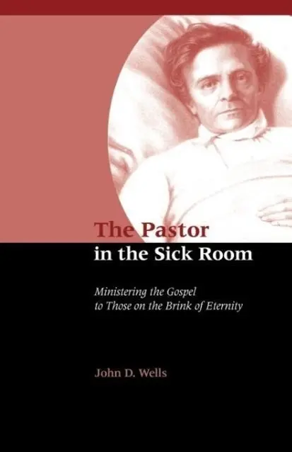 Cover: 9781932474497 | The Pastor in the Sick Room | John D Wells | Taschenbuch | Englisch