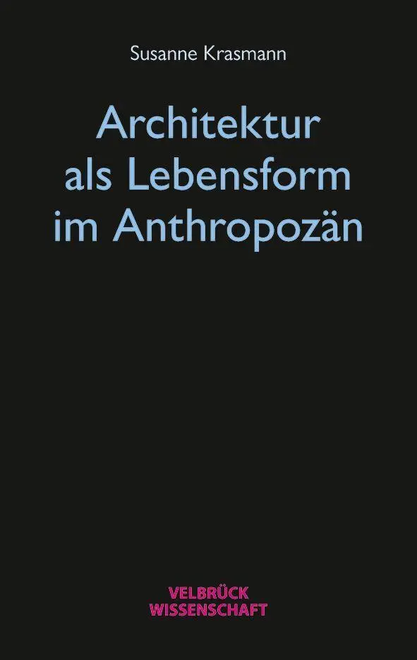 Cover: 9783958324497 | Architektur als Lebensform im Anthropozän | Susanne Krasmann | Buch