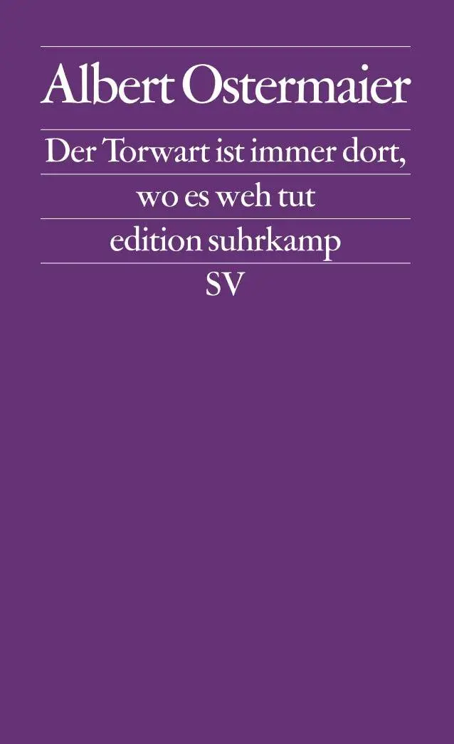 Cover: 9783518124697 | Der Torwart ist immer dort, wo es weh tut | Albert Ostermaier | Buch