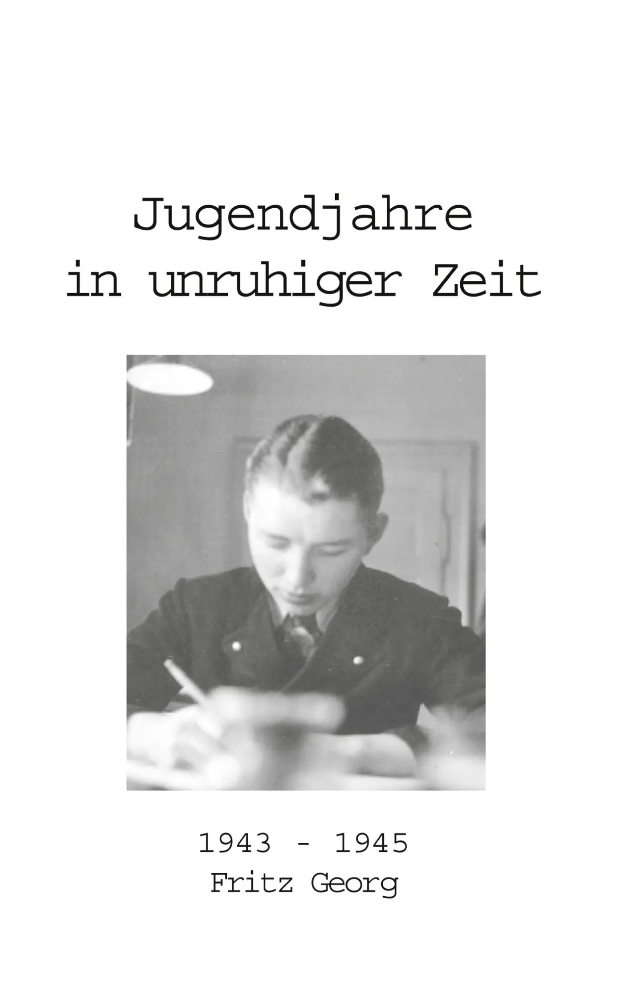 Cover: 9783831104697 | Jugendjahre in unruhiger Zeit 1943 - 1945 | Fritz Georg | Taschenbuch