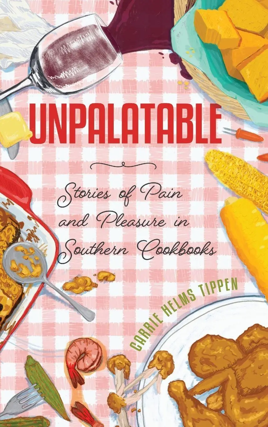 Cover: 9781496854797 | Unpalatable | Stories of Pain and Pleasure in Southern Cookbooks