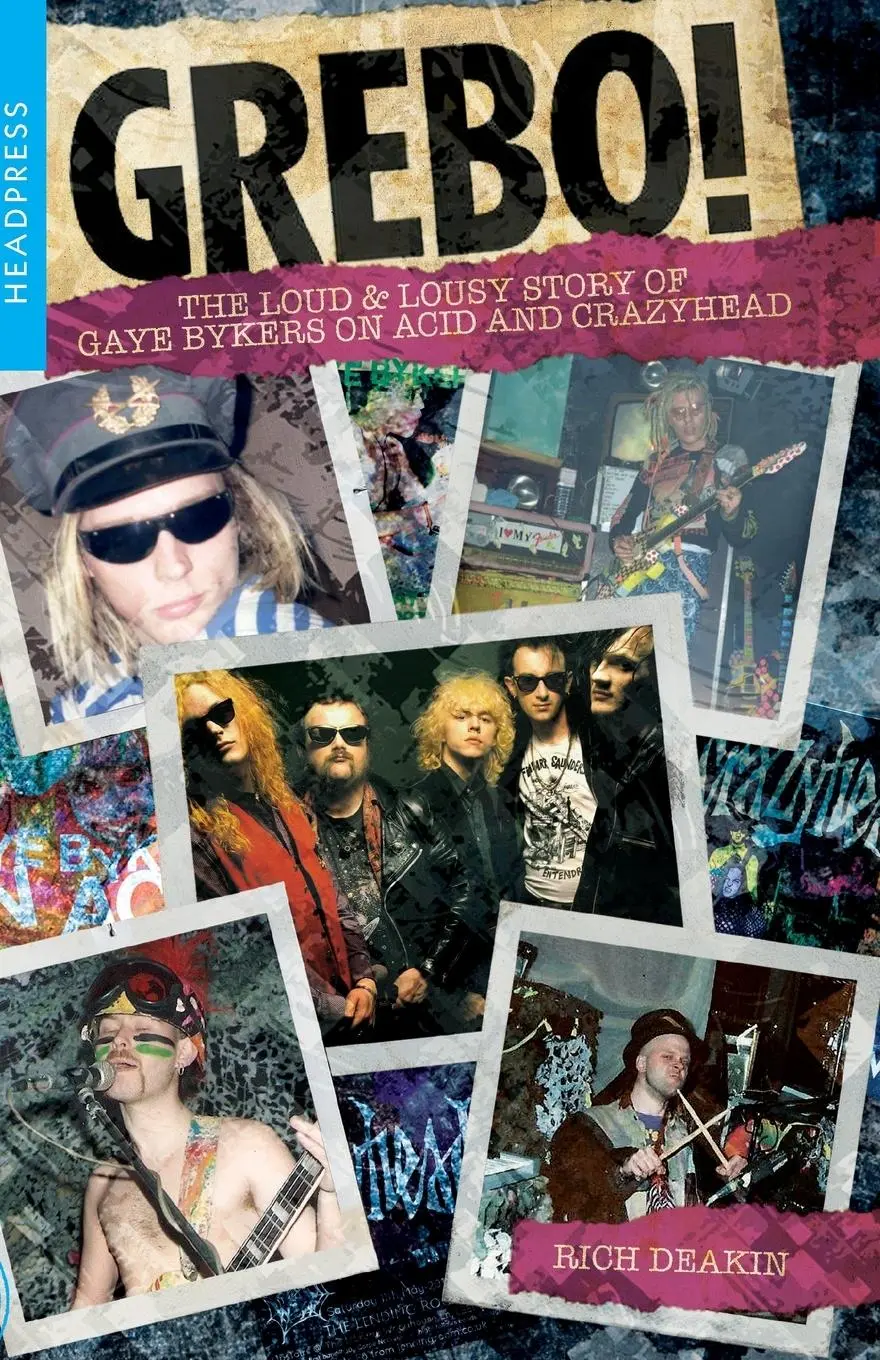 Cover: 9781909394797 | Grebo! | The Loud &amp; Lousy Story of Gaye Bykers on Acid and Crazyhead
