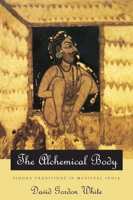 Cover: 9780226894997 | The Alchemical Body - Siddha Traditions in Medieval India | White Cover: 9780226894997 | The Alchemical Body - Siddha Traditions in Medieval India | White