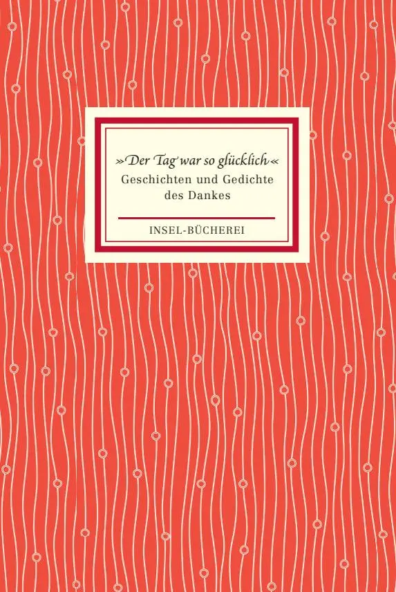 Cover: 9783458205197 | »Der Tag war so glücklich« | Geschichten und Gedichte des Dankes