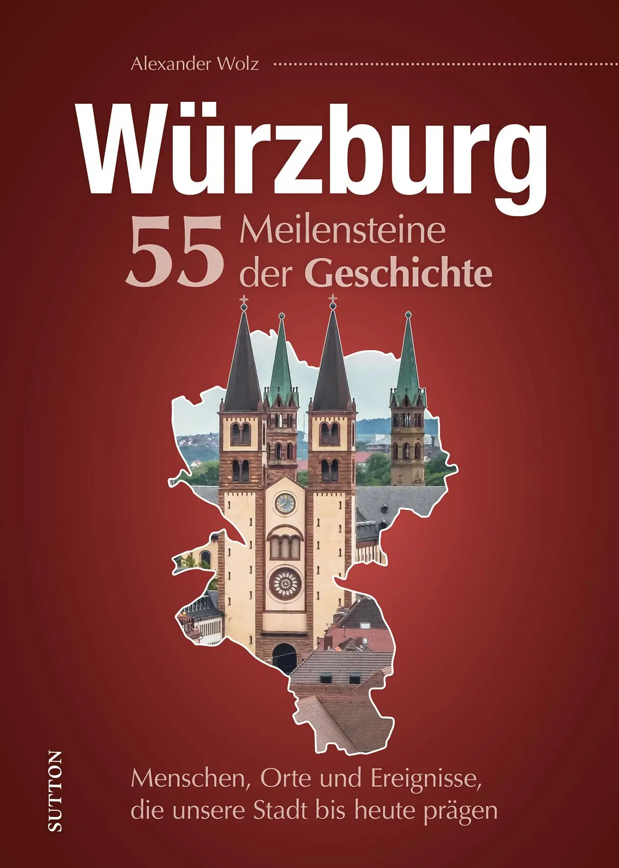 Cover: 9783963035197 | Würzburg. 55 Meilensteine der Geschichte | Alexander Wolz | Buch