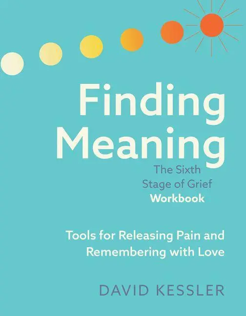 Cover: 9781962305297 | Finding Meaning: The Sixth Stage of Grief Workbook | David Kessler