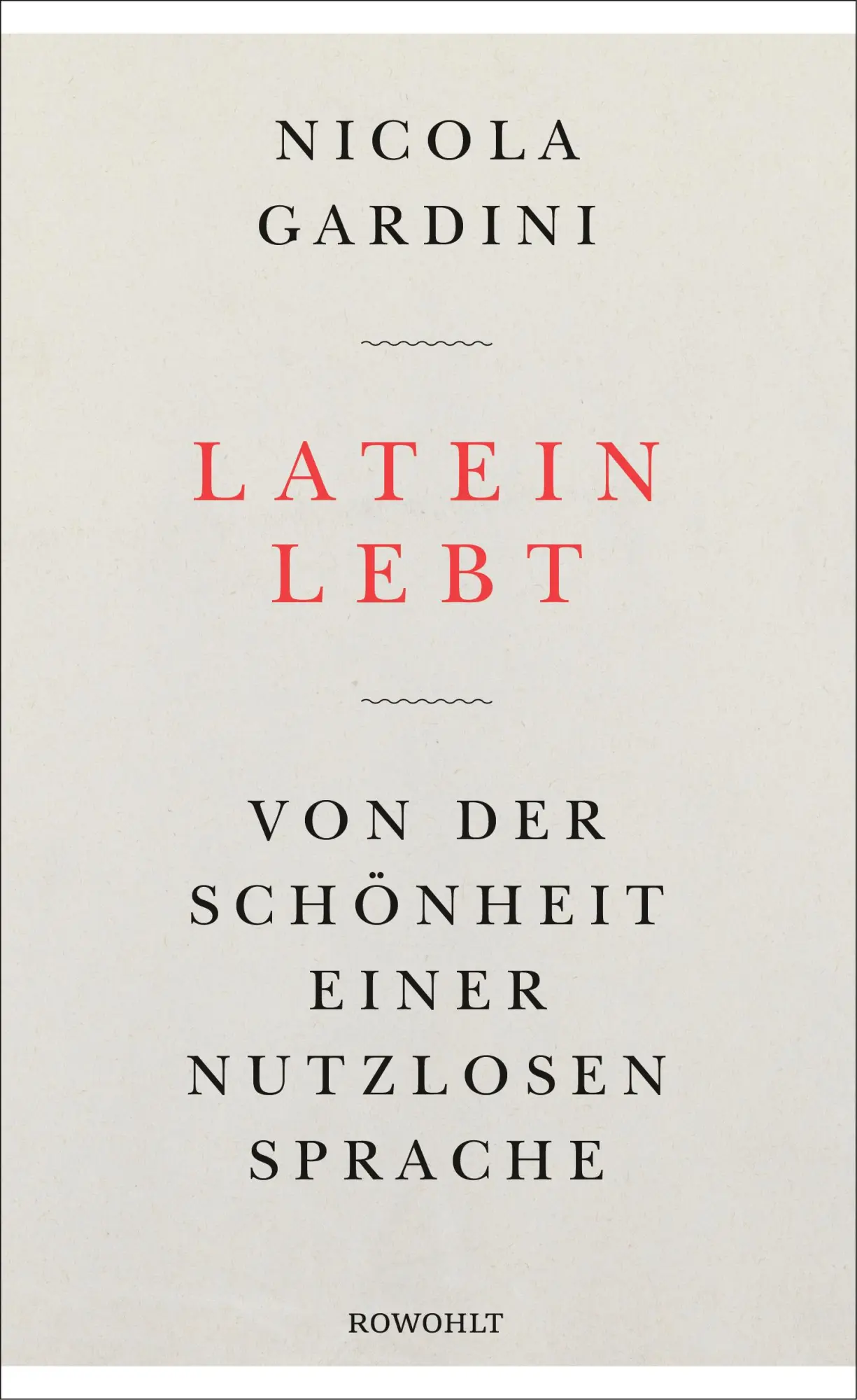 Cover: 9783498025397 | Latein lebt | Von der Schönheit einer nutzlosen Sprache | Gardini