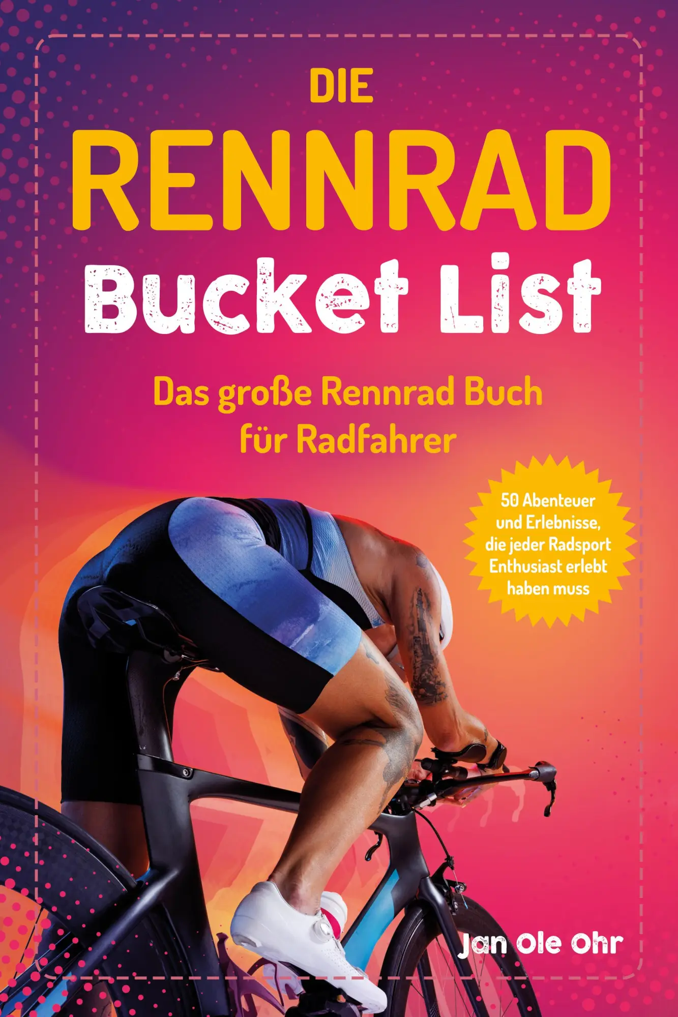 Cover: 9783969675397 | Die Rennrad Bucket List | Jan Ole Ohr | Taschenbuch | 120 S. | Deutsch