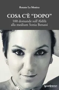 Cover: 9788868645397 | Cosa c'è 'dopo'. 100 domande sull'aldilà alla medium Sonia Benassi