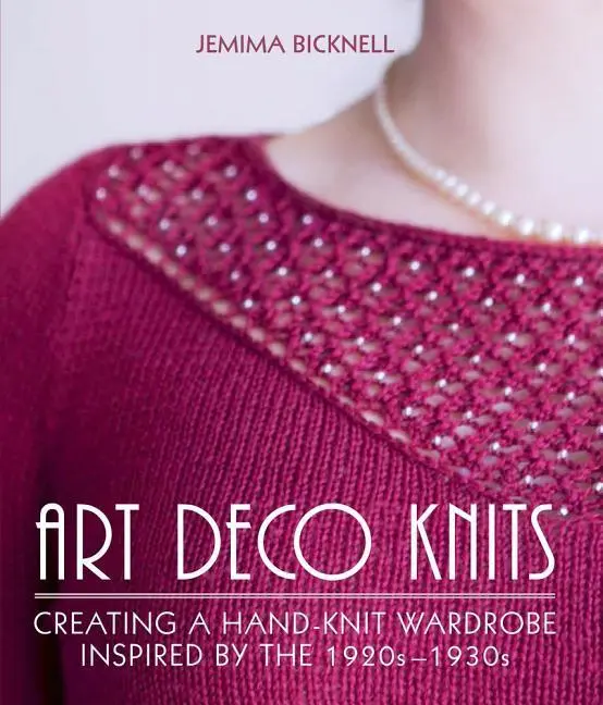 Cover: 9781785005497 | Art Deco Knits – Creating a hand–knit wardrobe inspired by the...