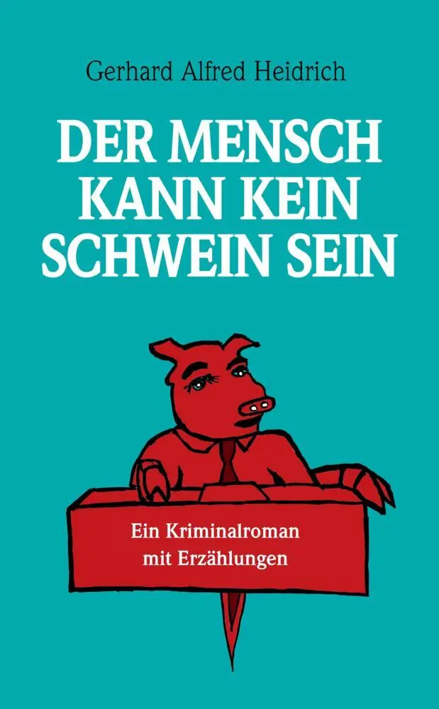 Cover: 9783384545497 | Der Mensch kann kein Schwein sein | Ein Kriminalroman mit Erzählungen