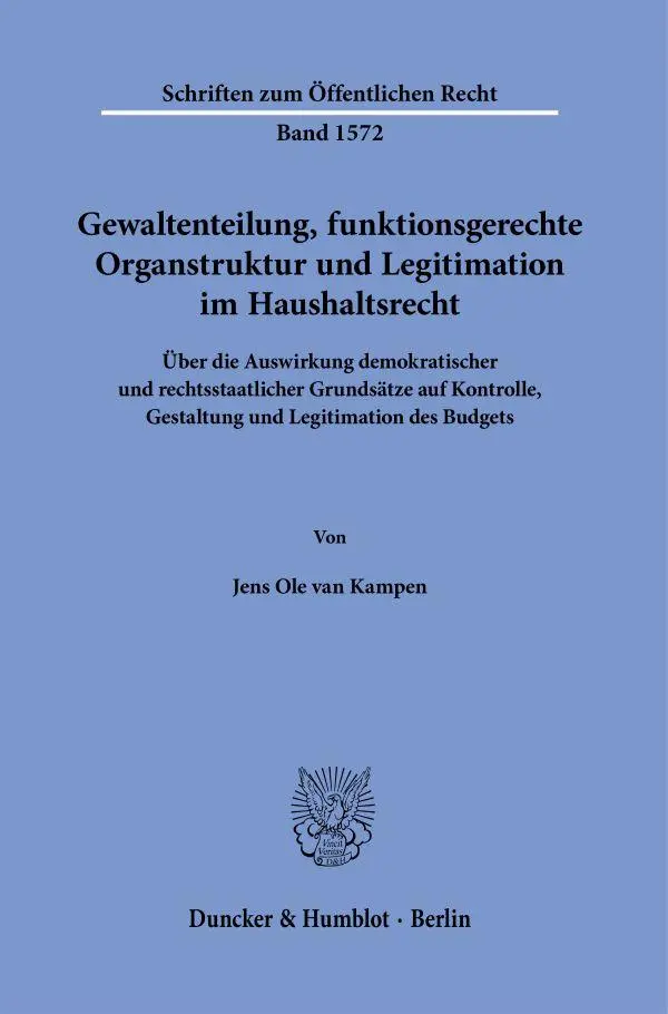 Gewaltenteilung, funktionsgerechte Organstruktur und Legitimation im Haushaltsrecht