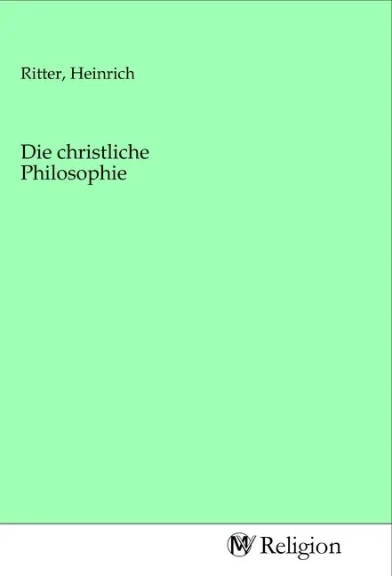 Cover: 9783968815497 | Die christliche Philosophie | Heinrich Ritter | Taschenbuch | Deutsch