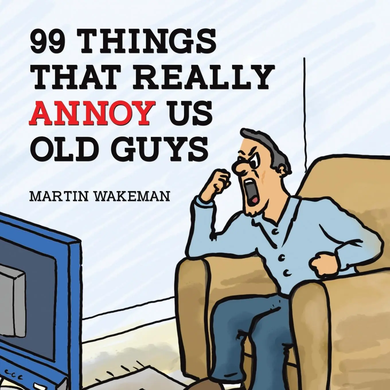 Cover: 9781035865697 | 99 Things That Really Annoy Us Old Guys | Martin Wakeman | Taschenbuch