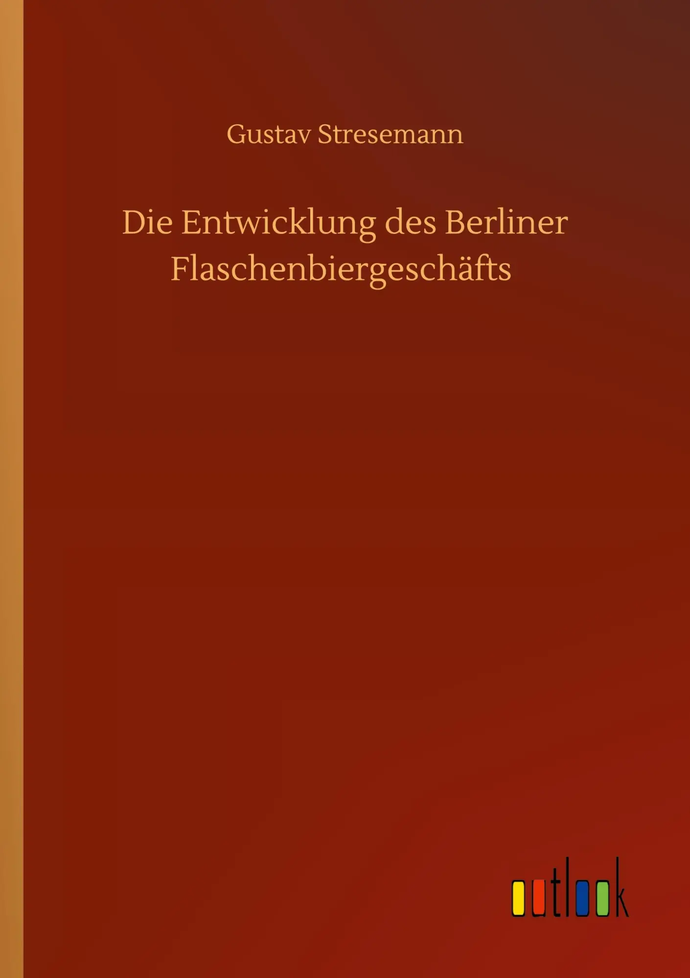Cover: 9783752425697 | Die Entwicklung des Berliner Flaschenbiergeschäfts | Gustav Stresemann