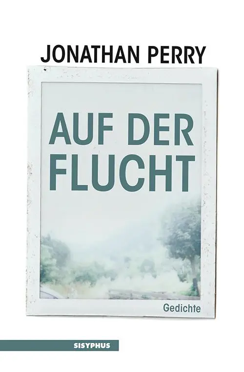 Cover: 9783903125797 | Auf der Flucht | Gedichte | Jonathan Perry | Taschenbuch | 100 S.