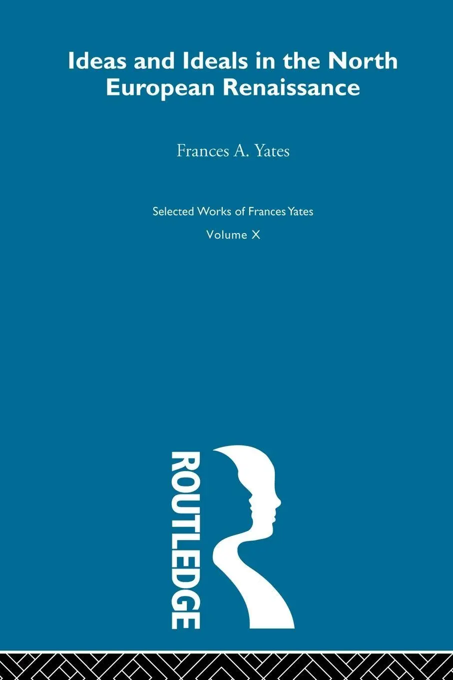 Cover: 9780415606097 | Ideas and Ideals in the North European Renaissance | Frances A Yates