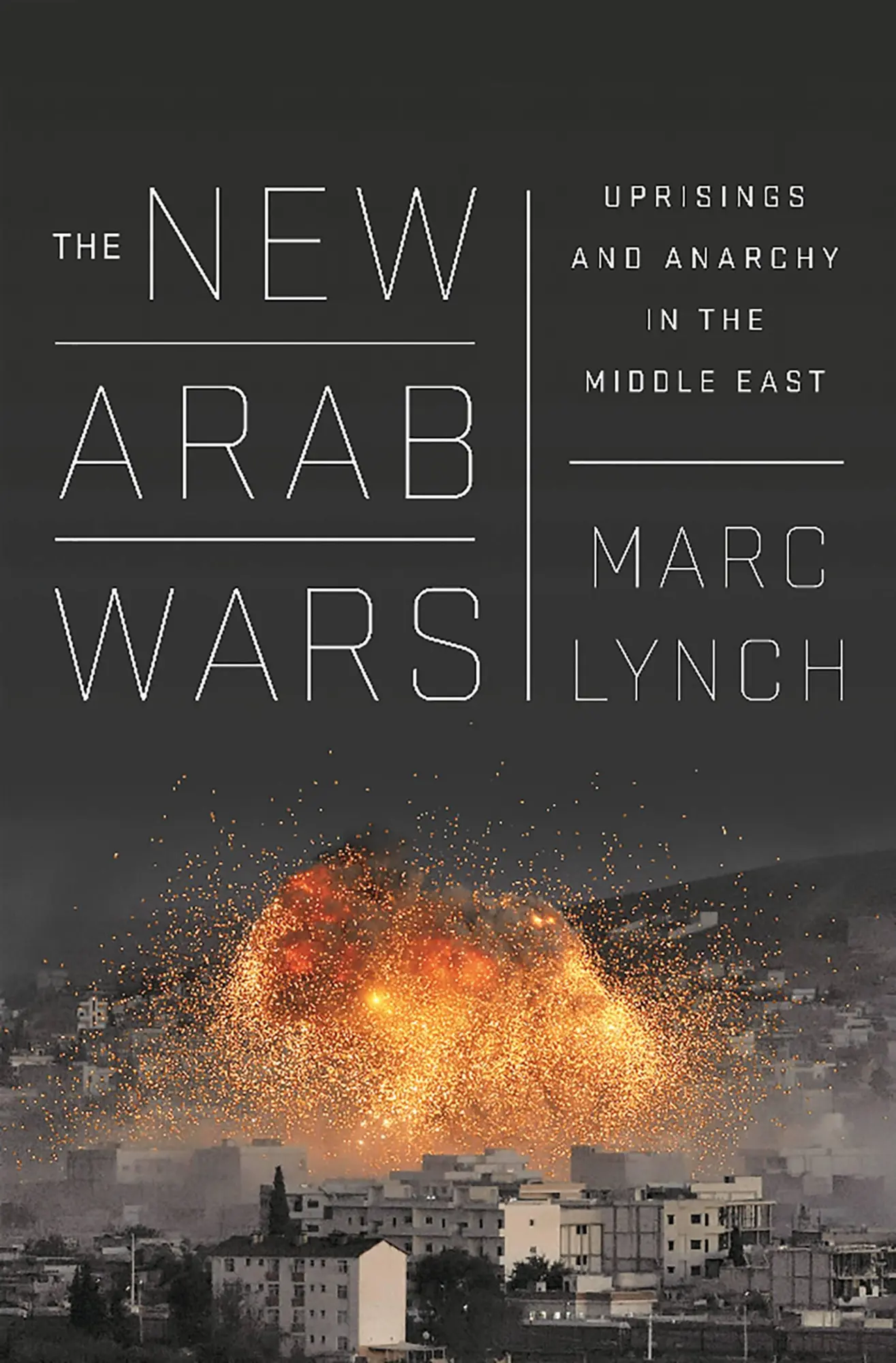 Cover: 9781610396097 | The New Arab Wars | Uprisings and Anarchy in the Middle East | Lynch
