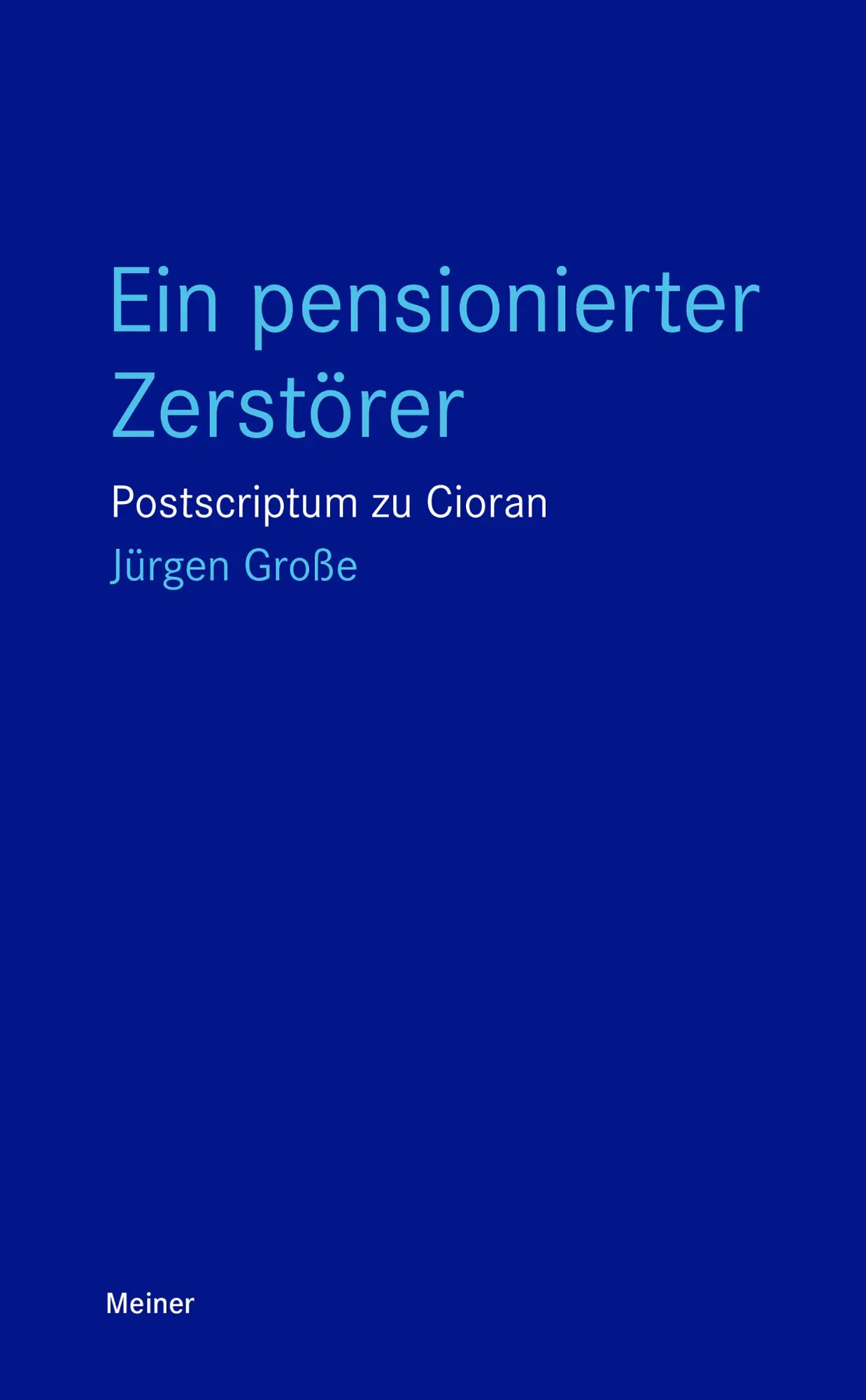 Cover: 9783787346097 | Ein pensionierter Zerstörer | Postscriptum zu Cioran | Jürgen Große