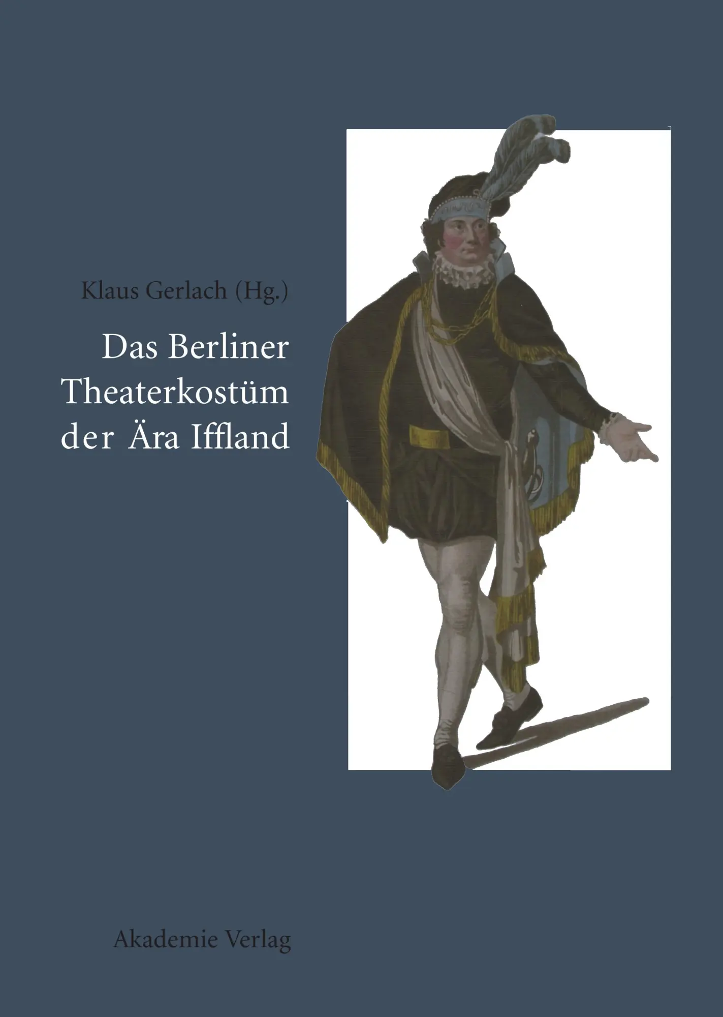 Cover: 9783050046297 | Das Berliner Theaterkostüm der Ära Iffland | Klaus Gerlach | Buch